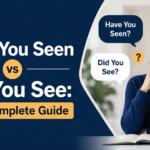 Have You Seen vs Did You See