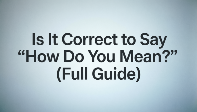 Is It Correct to Say “How Do You Mean