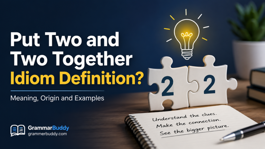 Put Two and Two Together Idiom Definition?