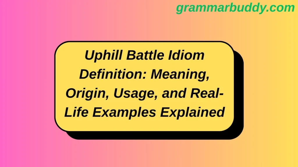 Uphill Battle Idiom Definition: Meaning, Origin, Usage, and Real-Life Examples Explained