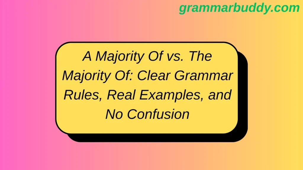 A Majority Of vs. The Majority Of: Clear Grammar Rules, Real Examples, and No Confusion