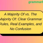 A Majority Of vs. The Majority Of: Clear Grammar Rules, Real Examples, and No Confusion