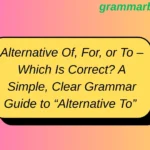Alternative Of, For, or To – Which Is Correct? A Simple, Clear Grammar Guide to “Alternative To” vs “Alternative Of” vs “Alternative For”