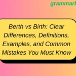 Berth vs Birth: Clear Differences, Definitions, Examples, and Common Mistakes You Must Know