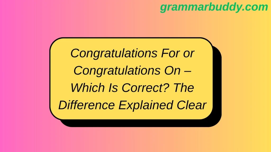 Congratulations For or Congratulations On – Which Is Correct? The Difference Explained Clearly