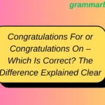 Congratulations For or Congratulations On – Which Is Correct? The Difference Explained Clearly