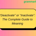 “Deactivate” or “Inactivate”: The Complete Guide to Meaning