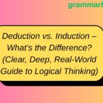 Deduction vs. Induction – What’s the Difference? (Clear, Deep, Real-World Guide to Logical Thinking)