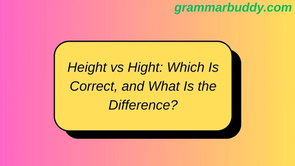 Height vs Hight: Which Is Correct, and What Is the Difference?