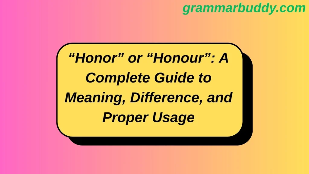 “Honor” or “Honour”: A Complete Guide to Meaning, Difference, and Proper Usage