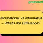 Informational vs Informative – What’s the Difference?