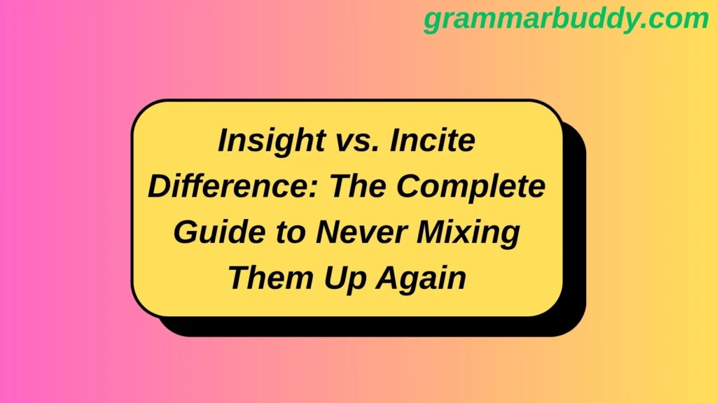 Insight vs. Incite Difference: The Complete Guide to Never Mixing Them Up Again