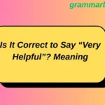 Is It Correct to Say “Very Helpful”? Meaning