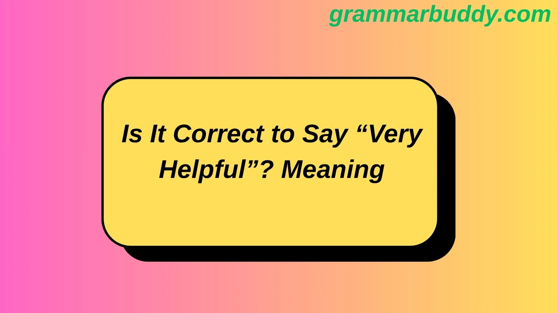 Is It Correct to Say “Very Helpful”? Meaning