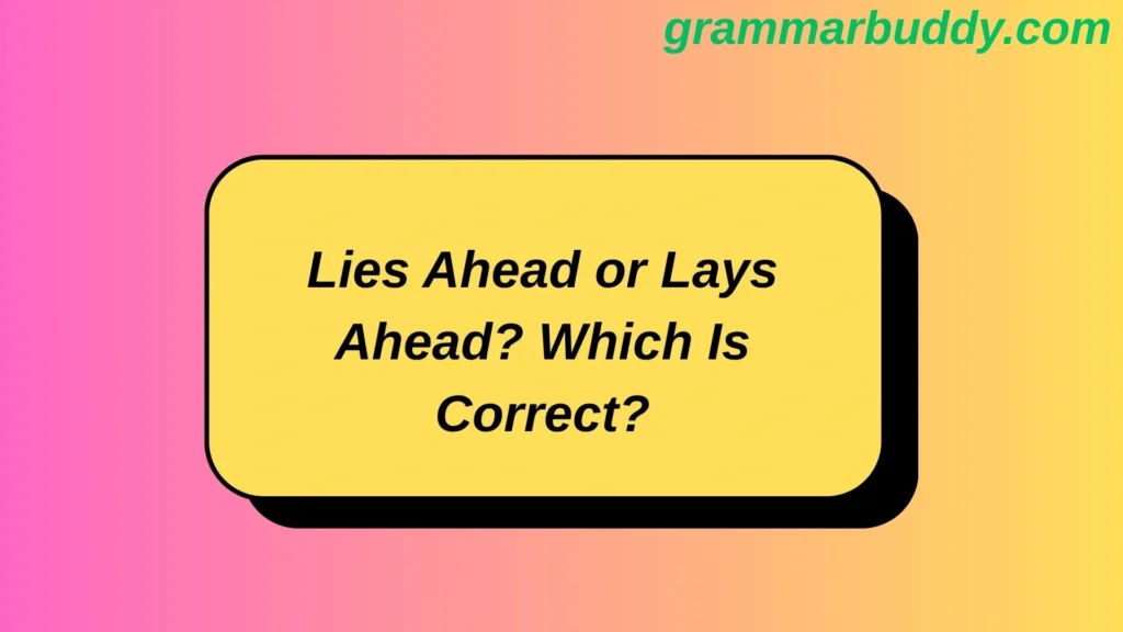 Lies Ahead or Lays Ahead
