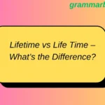Lifetime vs Life Time – What’s the Difference?