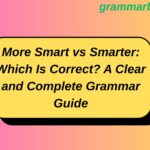More Smart vs Smarter: Which Is Correct? A Clear and Complete Grammar Guide