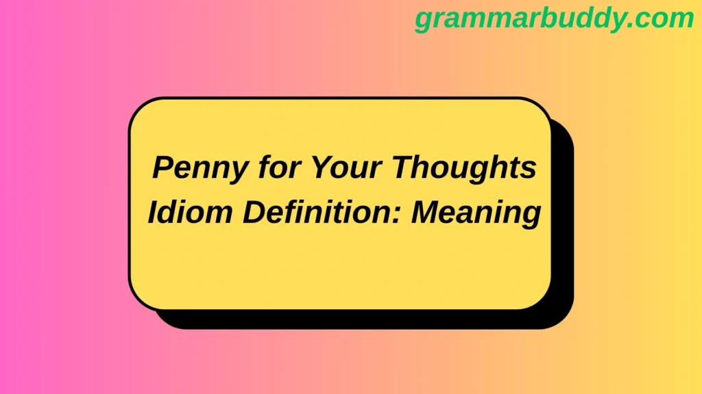 Penny for Your Thoughts Idiom Definition: Meaning
