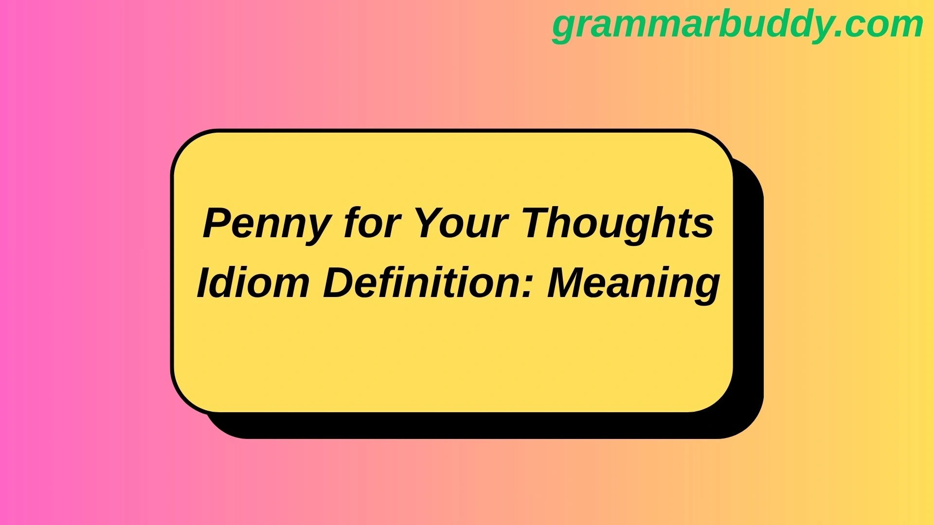 Penny for Your Thoughts Idiom Definition: Meaning