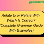 Relate to or Relate With: Which Is Correct? (Complete Grammar Guide With Examples)