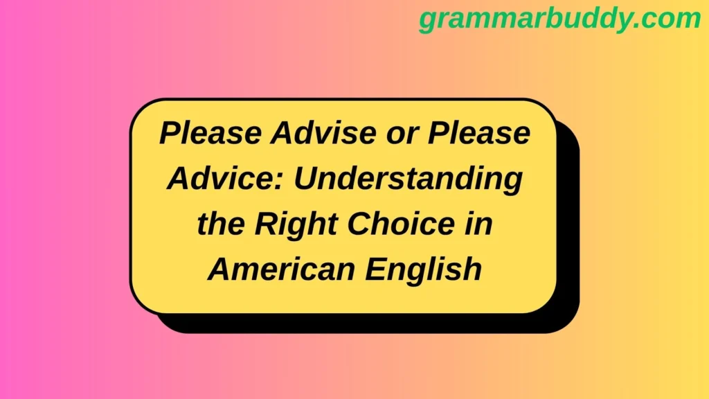 please-advise-or-please-advice-understanding-the-right-choice-in-american-english