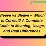 Sleeve vs Sleave – Which Is Correct? A Complete Guide to Meaning, Usage, and Real Differences