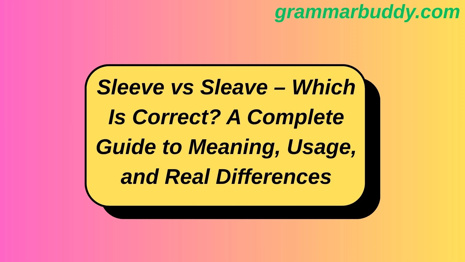 Sleeve vs Sleave – Which Is Correct? A Complete Guide to Meaning, Usage, and Real Differences
