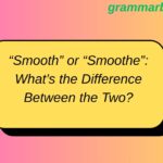 “Smooth” or “Smoothe”: What’s the Difference Between the Two?