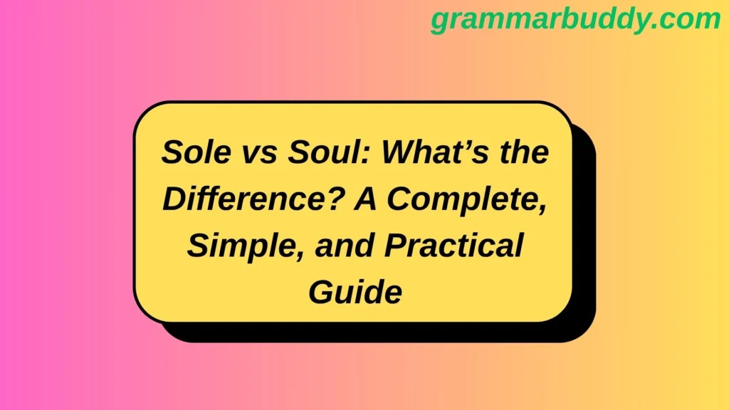 Sole vs Soul: What’s the Difference? A Complete, Simple, and Practical Guide