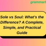 Sole vs Soul: What’s the Difference? A Complete, Simple, and Practical Guide