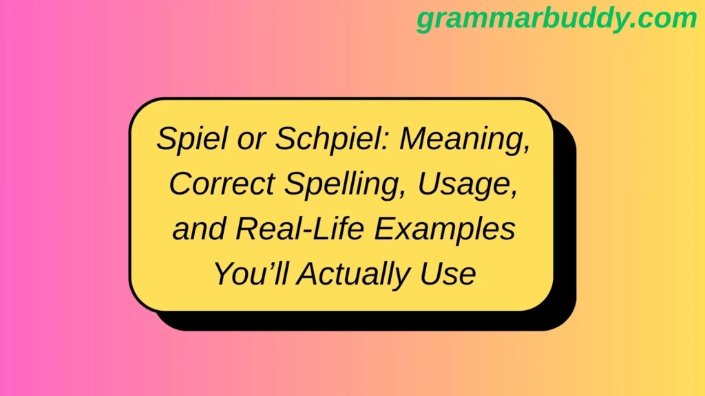 Spiel or Schpiel: Meaning, Correct Spelling, Usage, and Real-Life Examples You’ll Actually Use