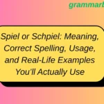 Spiel or Schpiel: Meaning, Correct Spelling, Usage, and Real-Life Examples You’ll Actually Use