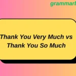 Thank You Very Much vs Thank You So Much