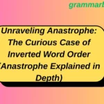 Unraveling Anastrophe: The Curious Case of Inverted Word Order (Anastrophe Explained in Depth)