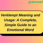 Verklempt Meaning and Usage: A Complete, Simple Guide to an Emotional Word