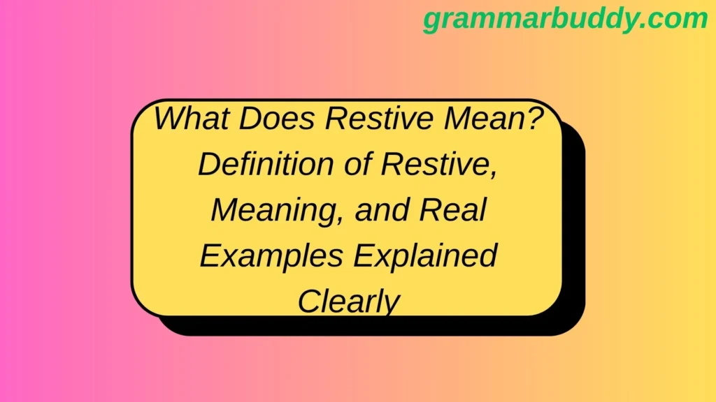 What Does Restive Mean? Definition of Restive, Meaning, and Real Examples Explained Clearly