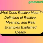 What Does Restive Mean? Definition of Restive, Meaning, and Real Examples Explained Clearly