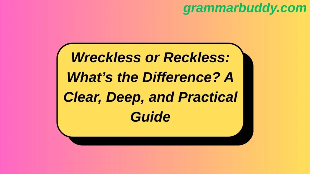 Wreckless or Reckless: What’s the Difference? A Clear, Deep, and Practical Guide