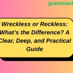 Wreckless or Reckless: What’s the Difference? A Clear, Deep, and Practical Guide
