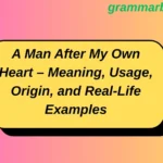 A Man After My Own Heart – Meaning, Usage, Origin, and Real-Life Examples