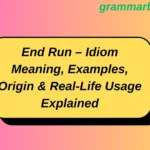 End Run – Idiom Meaning, Examples, Origin & Real-Life Usage Explained