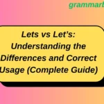 Lets vs Let’s: Understanding the Differences and Correct Usage (Complete Guide)