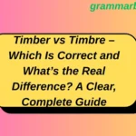 Timber vs Timbre – Which Is Correct and What’s the Real Difference? A Clear, Complete Guide