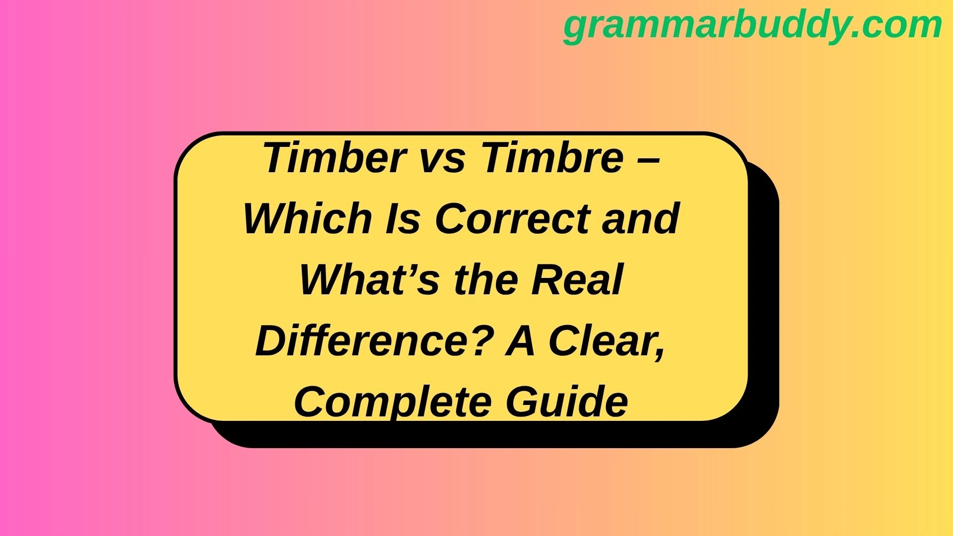 Timber vs Timbre – Which Is Correct and What’s the Real Difference? A Clear, Complete Guide