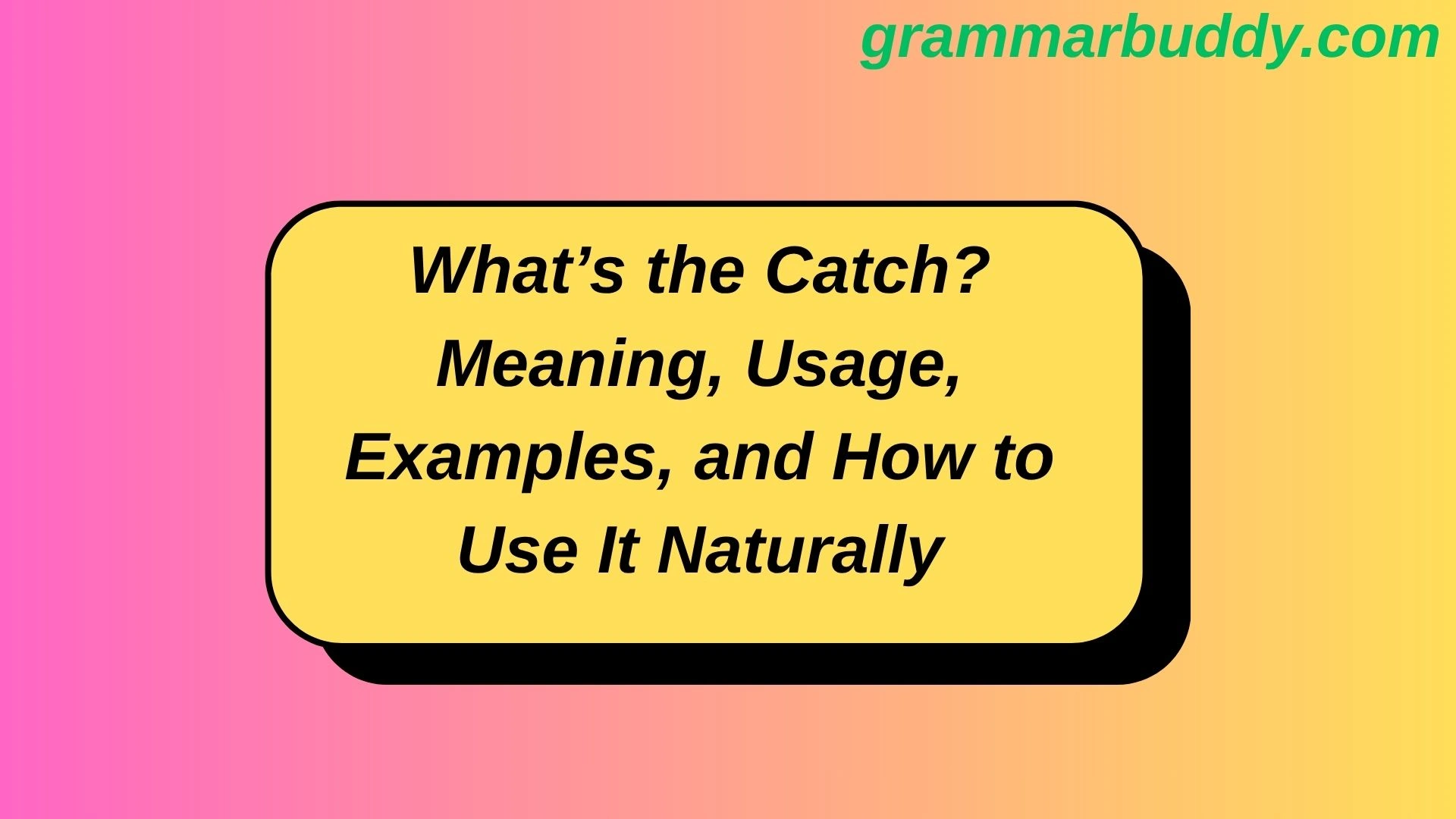 What’s the Catch? Meaning, Usage, Examples, and How to Use It Naturally