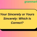 Your Sincerely or Yours Sincerely: Which Is Correct?